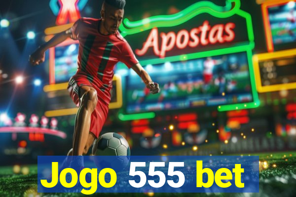 Jogo 555 bet